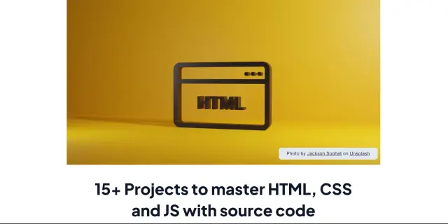 15+ Projects to master HTML, CSS and JS with source code